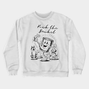 Kick the bucket Crewneck Sweatshirt